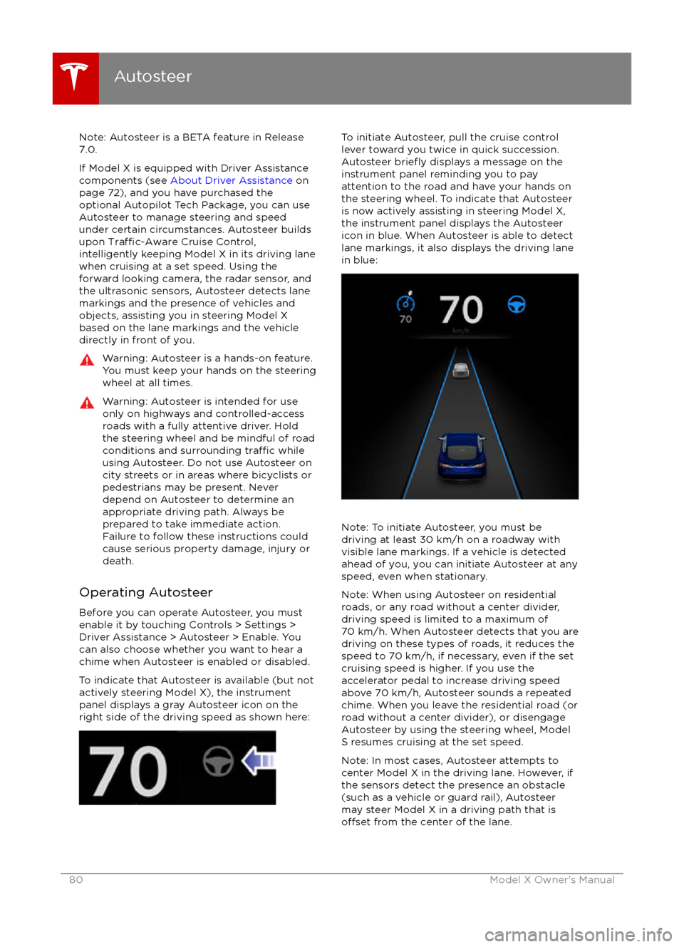 TESLA MODEL X 2016 Owners Manual Note: Autosteer is a BETA feature in Release
7.0.
If Model X is equipped with Driver Assistance
components (see About Driver Assistance on
page 72), and you have purchased the optional Autopilot Tec TESLA MODEL X 2016 Owners Manual Note: Autosteer is a BETA feature in Release
7.0.
If Model X is equipped with Driver Assistance
components (see About Driver Assistance on
page 72), and you have purchased the optional Autopilot Tec
