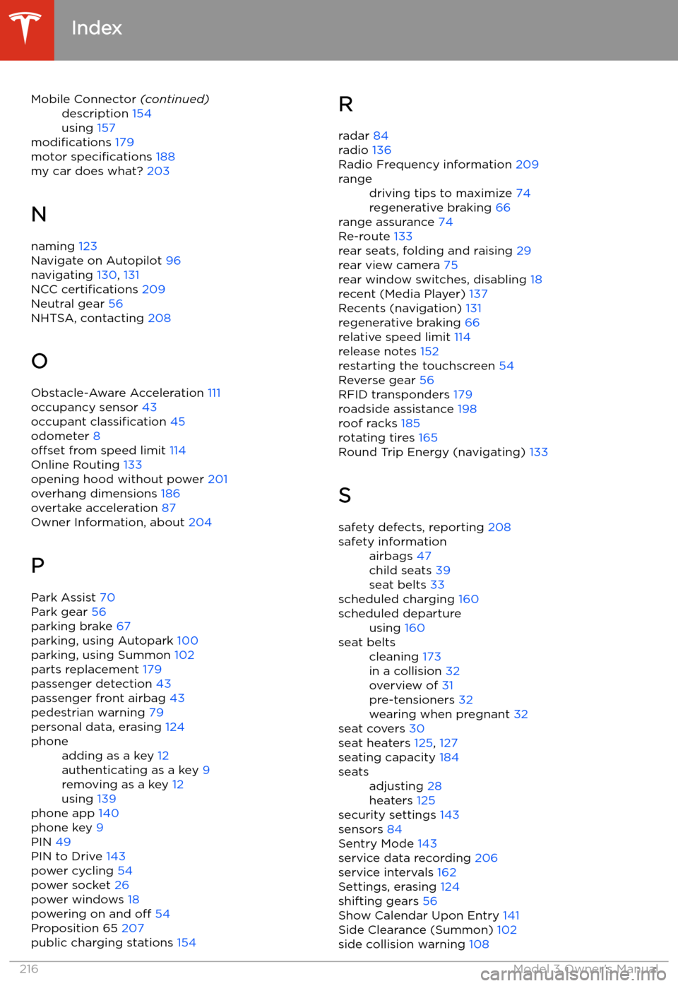 TESLA MODEL 3 2020  Owners Manuals Mobile Connector (continued)description 154
using  157
modifications  179
motor  specifications  188
my car does what?  203
N
naming  123
Navigate on Autopilot  96
navigating  130, 131
NCC  certificat