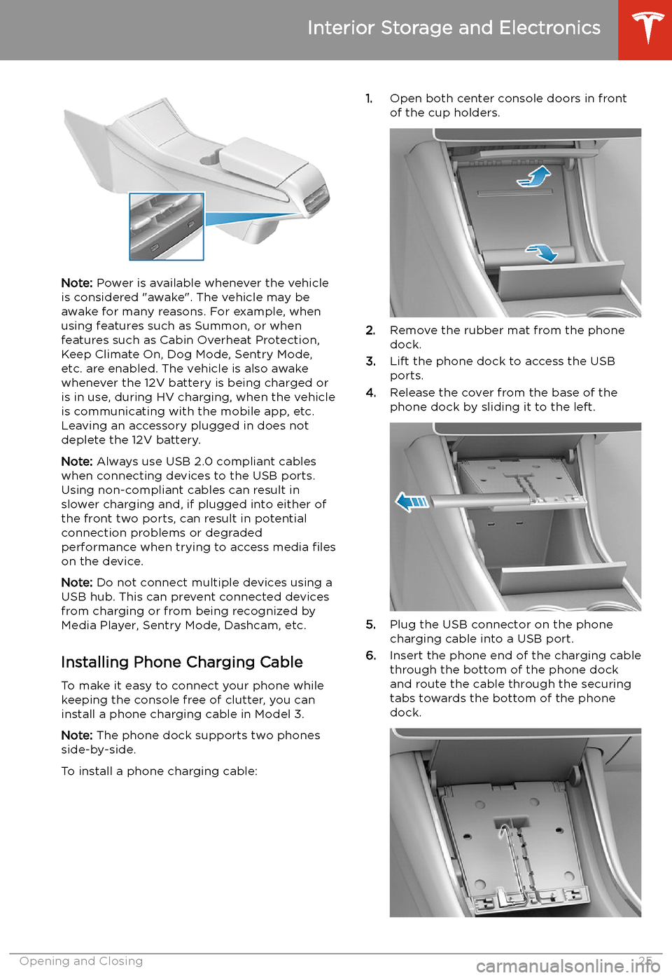 TESLA MODEL 3 2020 Owners Manuals Note: Power is available whenever the vehicle
is considered "awake". The vehicle may be
awake for many reasons. For example, when
using features such as Summon, or when features such as Cabin Overheat TESLA MODEL 3 2020 Owners Manuals Note: Power is available whenever the vehicle
is considered "awake". The vehicle may be
awake for many reasons. For example, when
using features such as Summon, or when features such as Cabin Overheat