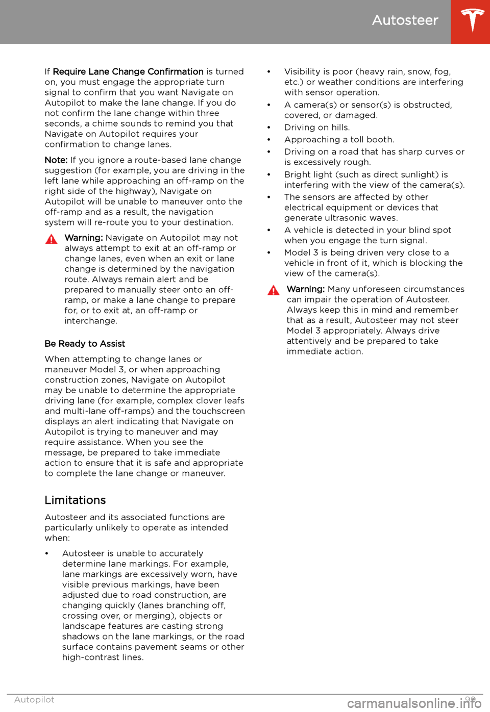 TESLA MODEL 3 2020  Owners Manuals If Require Lane Change  Confirmation is turned
on, you must engage the appropriate turn signal to  confirm that you want Navigate on
Autopilot to make the lane change. If you do
not  confirm  the lane
