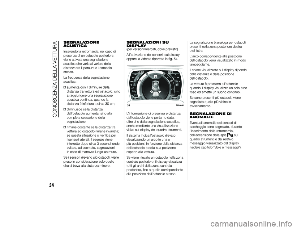 Alfa Romeo 4C 2013 Libretto Uso Manutenzione (in Italian) SEGNALAZIONE
ACUSTICA
Inserendo la retromarcia, nel caso di
presenza di un ostacolo posteriore,
viene attivata una segnalazione
acustica che varia al variare della
distanza tra il paraurti e l'ost Alfa Romeo 4C 2013 Libretto Uso Manutenzione (in Italian) SEGNALAZIONE
ACUSTICA
Inserendo la retromarcia, nel caso di
presenza di un ostacolo posteriore,
viene attivata una segnalazione
acustica che varia al variare della
distanza tra il paraurti e l'ost