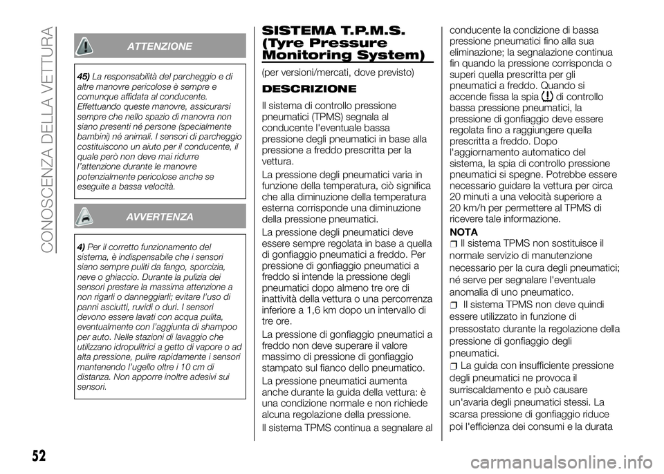 Alfa Romeo 4C 2016 Libretto Uso Manutenzione (in Italian) ATTENZIONE
45)La responsabilità del parcheggio e di
altre manovre pericolose è sempre e
comunque affidata al conducente.
Effettuando queste manovre, assicurarsi
sempre che nello spazio di manovra no Alfa Romeo 4C 2016 Libretto Uso Manutenzione (in Italian) ATTENZIONE
45)La responsabilità del parcheggio e di
altre manovre pericolose è sempre e
comunque affidata al conducente.
Effettuando queste manovre, assicurarsi
sempre che nello spazio di manovra no