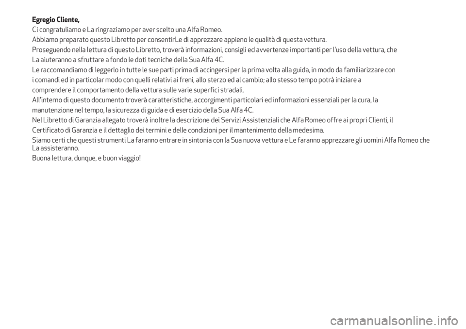 Alfa Romeo 4C 2020 Libretto Uso Manutenzione (in Italian) Egregio Cliente,
Ci congratuliamo e La ringraziamo per aver scelto una Alfa Romeo.
Abbiamo preparato questo Libretto per consentirLe di apprezzare appieno le qualità di questa vettura.
Proseguendo ne Alfa Romeo 4C 2020 Libretto Uso Manutenzione (in Italian) Egregio Cliente,
Ci congratuliamo e La ringraziamo per aver scelto una Alfa Romeo.
Abbiamo preparato questo Libretto per consentirLe di apprezzare appieno le qualità di questa vettura.
Proseguendo ne