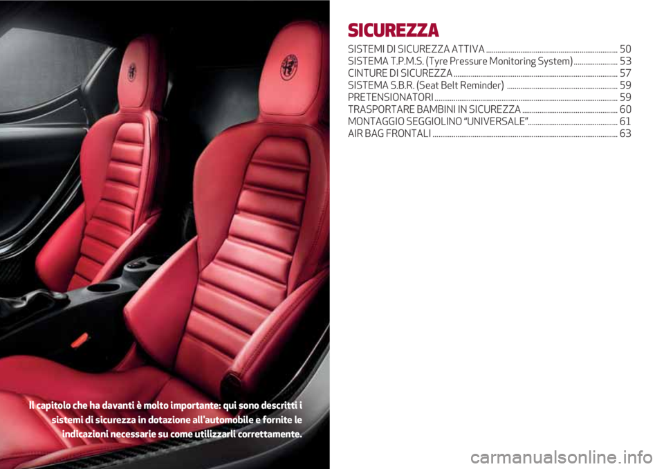 Alfa Romeo 4C 2020 Libretto Uso Manutenzione (in Italian) SICUREZZA
SISTEMI DI SICUREZZA ATTIVA ..................................................................... 50
SISTEMA T.P.M.S. (Tyre Pressure Monitoring System) ....................... 53
CINTURE DI Alfa Romeo 4C 2020 Libretto Uso Manutenzione (in Italian) SICUREZZA
SISTEMI DI SICUREZZA ATTIVA ..................................................................... 50
SISTEMA T.P.M.S. (Tyre Pressure Monitoring System) ....................... 53
CINTURE DI
