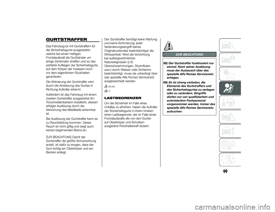Alfa Romeo 4C 2014 Betriebsanleitung (in German) GURTSTRAFFERDas Fahrzeug ist mit Gurtstraffern für
die Sicherheitsgurte ausgestattet,
welche bei einem heftigen
Frontalaufprall die Gurtbänder um
einige Zentimeter straffen und so das
perfekte Aufli Alfa Romeo 4C 2014 Betriebsanleitung (in German) GURTSTRAFFERDas Fahrzeug ist mit Gurtstraffern für
die Sicherheitsgurte ausgestattet,
welche bei einem heftigen
Frontalaufprall die Gurtbänder um
einige Zentimeter straffen und so das
perfekte Aufli