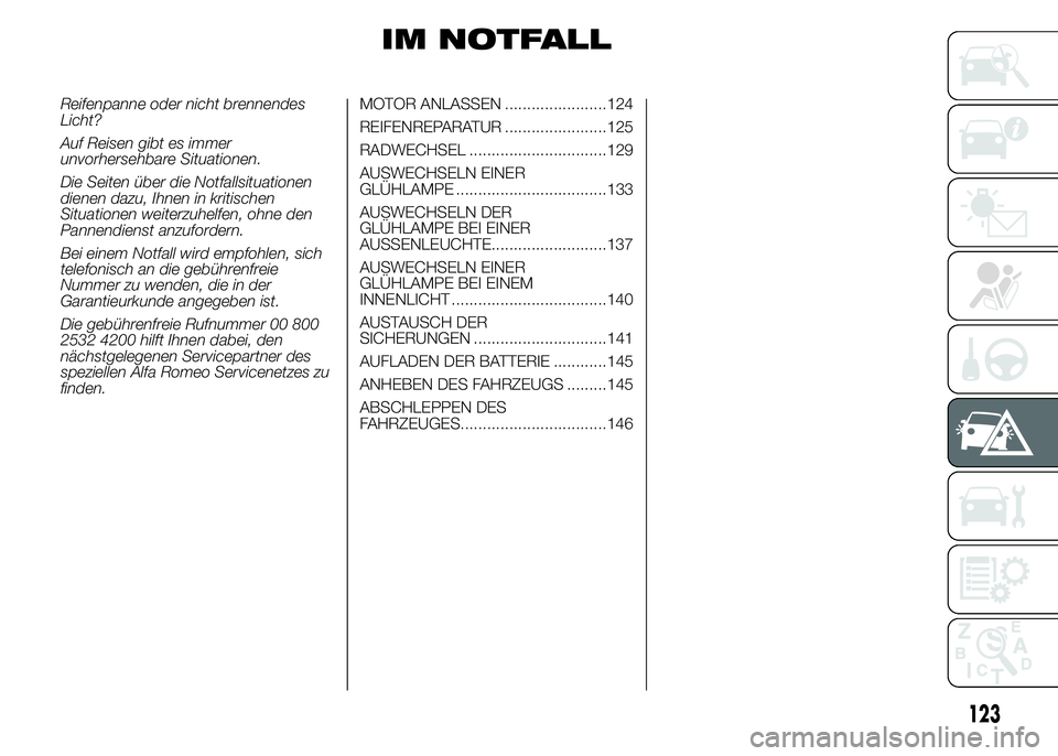 Alfa Romeo 4C 2015 Betriebsanleitung (in German) IM NOTFALL
Reifenpanne oder nicht brennendes
Licht?
Auf Reisen gibt es immer
unvorhersehbare Situationen.
Die Seiten über die Notfallsituationen
dienen dazu, Ihnen in kritischen
Situationen weiterzuh Alfa Romeo 4C 2015 Betriebsanleitung (in German) IM NOTFALL
Reifenpanne oder nicht brennendes
Licht?
Auf Reisen gibt es immer
unvorhersehbare Situationen.
Die Seiten über die Notfallsituationen
dienen dazu, Ihnen in kritischen
Situationen weiterzuh