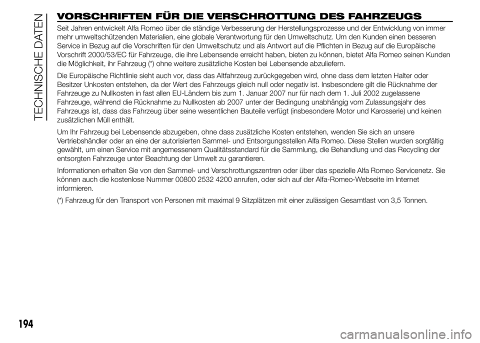 Alfa Romeo 4C 2015  Betriebsanleitung (in German) VORSCHRIFTEN FÜR DIE VERSCHROTTUNG DES FAHRZEUGS
Seit Jahren entwickelt Alfa Romeo über die ständige Verbesserung der Herstellungsprozesse und der Entwicklung von immer
mehr umweltschützenden Mate