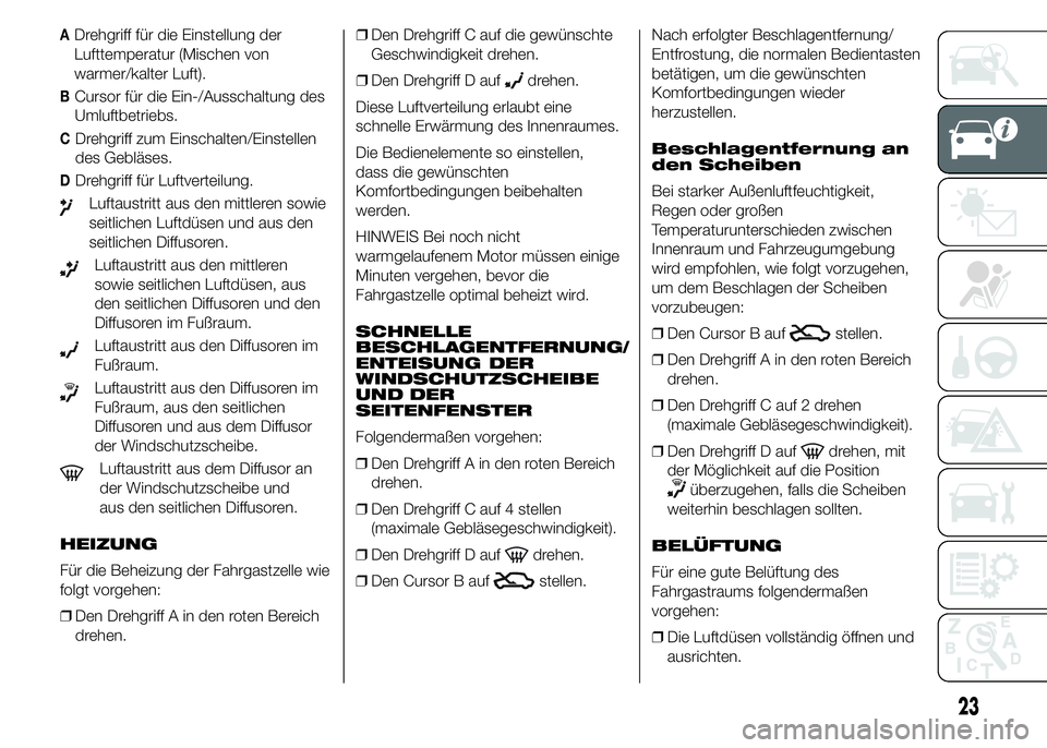 Alfa Romeo 4C 2015 Betriebsanleitung (in German) ADrehgriff für die Einstellung der
Lufttemperatur (Mischen von
warmer/kalter Luft).
BCursor für die Ein-/Ausschaltung des
Umluftbetriebs.
CDrehgriff zum Einschalten/Einstellen
des Gebläses.
DDrehgr Alfa Romeo 4C 2015 Betriebsanleitung (in German) ADrehgriff für die Einstellung der
Lufttemperatur (Mischen von
warmer/kalter Luft).
BCursor für die Ein-/Ausschaltung des
Umluftbetriebs.
CDrehgriff zum Einschalten/Einstellen
des Gebläses.
DDrehgr