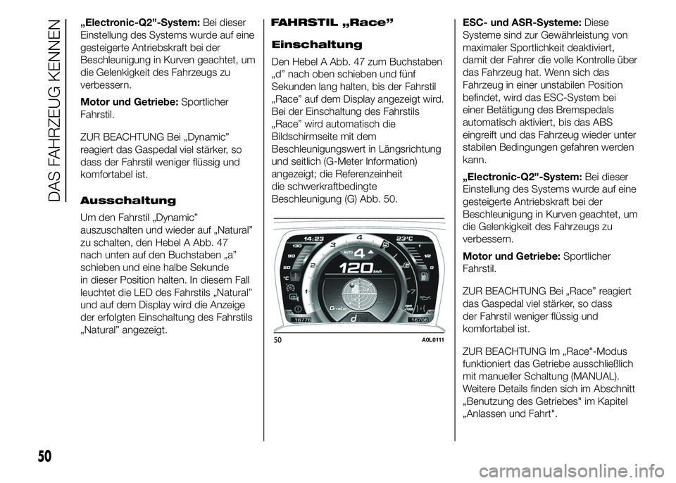 Alfa Romeo 4C 2015  Betriebsanleitung (in German) „Electronic-Q2”-System:Bei dieser
Einstellung des Systems wurde auf eine
gesteigerte Antriebskraft bei der
Beschleunigung in Kurven geachtet, um
die Gelenkigkeit des Fahrzeugs zu
verbessern.
Motor