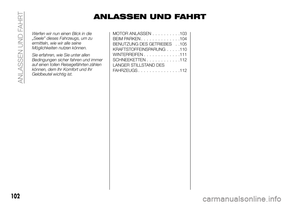 Alfa Romeo 4C 2016  Betriebsanleitung (in German) ANLASSEN UND FAHRT
Werfen wir nun einen Blick in die
„Seele” dieses Fahrzeugs, um zu
ermitteln, wie wir alle seine
Möglichkeiten nutzen können.
Sie erfahren, wie Sie unter allen
Bedingungen sich