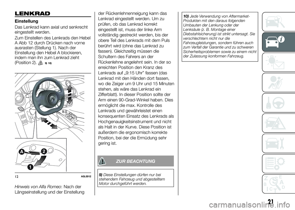Alfa Romeo 4C 2016 Betriebsanleitung (in German) LENKRAD
Einstellung
Das Lenkrad kann axial und senkrecht
eingestellt werden.
Zum Einstellen des Lenkrads den Hebel
A Abb 12 durch Drücken nach vorne
ausrasten (Stellung 1). Nach der
Einstellung den H Alfa Romeo 4C 2016 Betriebsanleitung (in German) LENKRAD
Einstellung
Das Lenkrad kann axial und senkrecht
eingestellt werden.
Zum Einstellen des Lenkrads den Hebel
A Abb 12 durch Drücken nach vorne
ausrasten (Stellung 1). Nach der
Einstellung den H