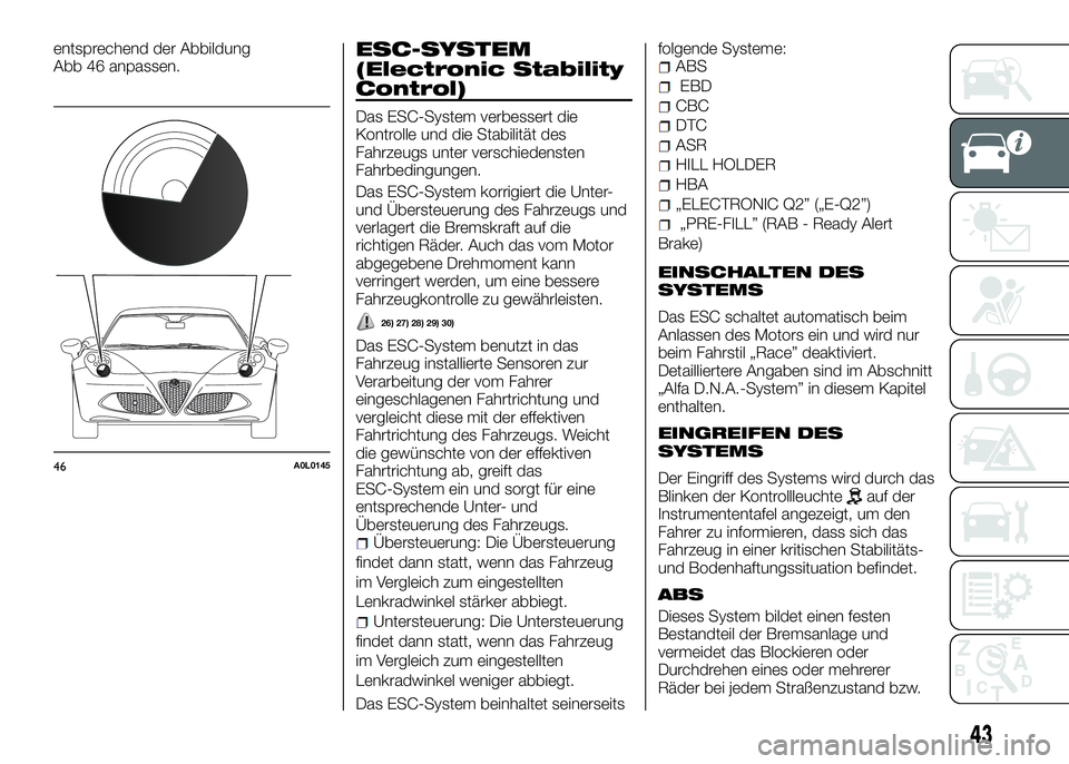 Alfa Romeo 4C 2016 Betriebsanleitung (in German) entsprechend der Abbildung
Abb 46 anpassen.ESC-SYSTEM
(Electronic Stability
Control)
Das ESC-System verbessert die
Kontrolle und die Stabilität des
Fahrzeugs unter verschiedensten
Fahrbedingungen.
Da Alfa Romeo 4C 2016 Betriebsanleitung (in German) entsprechend der Abbildung
Abb 46 anpassen.ESC-SYSTEM
(Electronic Stability
Control)
Das ESC-System verbessert die
Kontrolle und die Stabilität des
Fahrzeugs unter verschiedensten
Fahrbedingungen.
Da