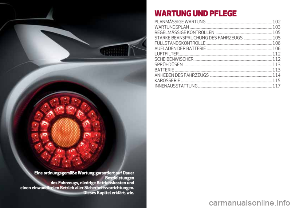 Alfa Romeo 4C 2020 Betriebsanleitung (in German) WARTUNG UND PFLEGE
PLANMÄSSIGE WARTUNG ............................................................................. 102
WARTUNGSPLAN ................................................................. Alfa Romeo 4C 2020 Betriebsanleitung (in German) WARTUNG UND PFLEGE
PLANMÄSSIGE WARTUNG ............................................................................. 102
WARTUNGSPLAN .................................................................