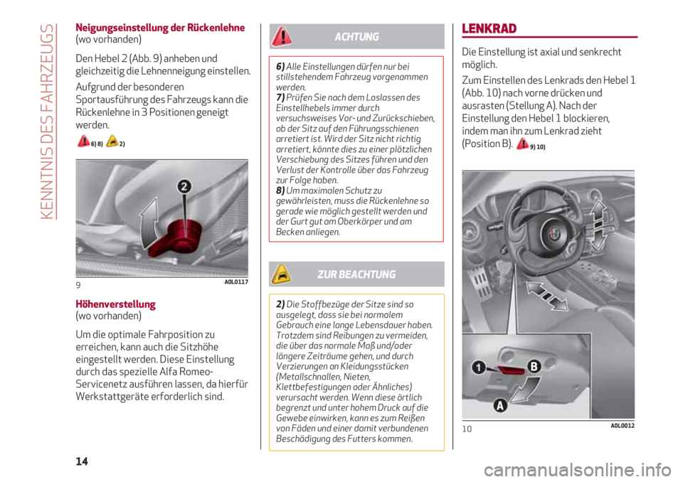 Alfa Romeo 4C 2020 Betriebsanleitung (in German) LENKRAD
Die Einstellung ist axial und senkrecht
möglich.
Zum Einstellen des Lenkrads den Hebel 1
(Abb. 10) nach vorne drücken und
ausrasten (Stellung A). Nach der
Einstellung den Hebel 1 blockieren, Alfa Romeo 4C 2020 Betriebsanleitung (in German) LENKRAD
Die Einstellung ist axial und senkrecht
möglich.
Zum Einstellen des Lenkrads den Hebel 1
(Abb. 10) nach vorne drücken und
ausrasten (Stellung A). Nach der
Einstellung den Hebel 1 blockieren,