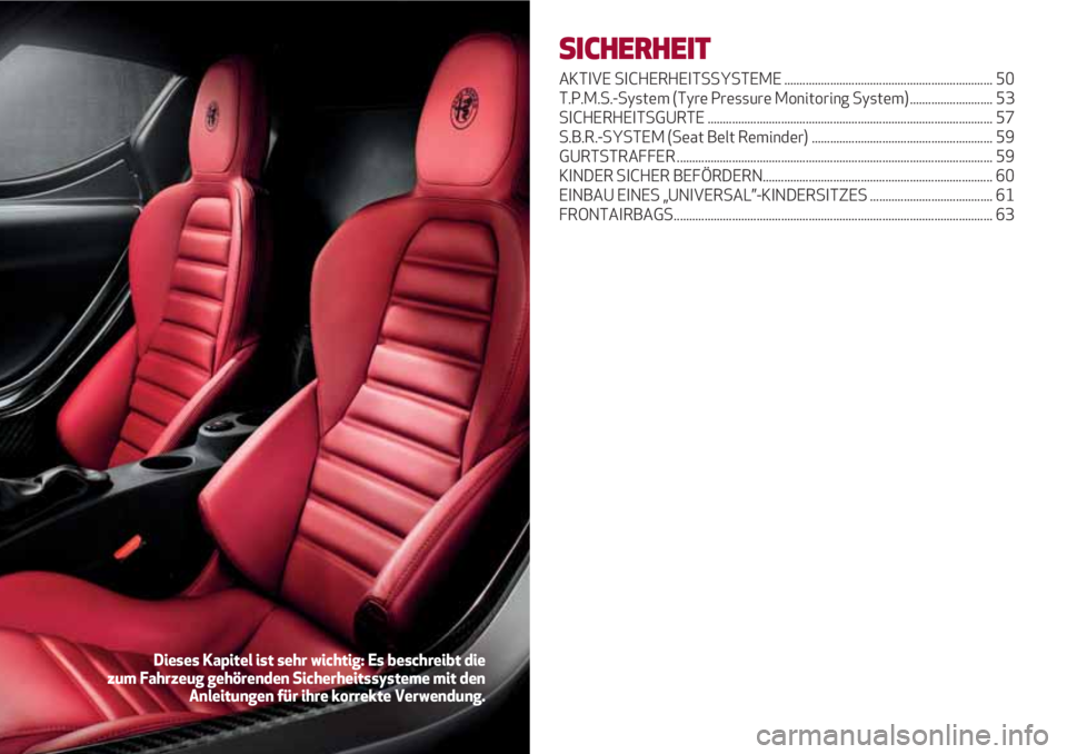 Alfa Romeo 4C 2020  Betriebsanleitung (in German) SICHERHEIT
AKTIVE SICHERHEITSSYSTEME .................................................................... 50
T.P.M.S.-System (Tyre Pressure Monitoring System) ........................... 53
SICHERHEIT