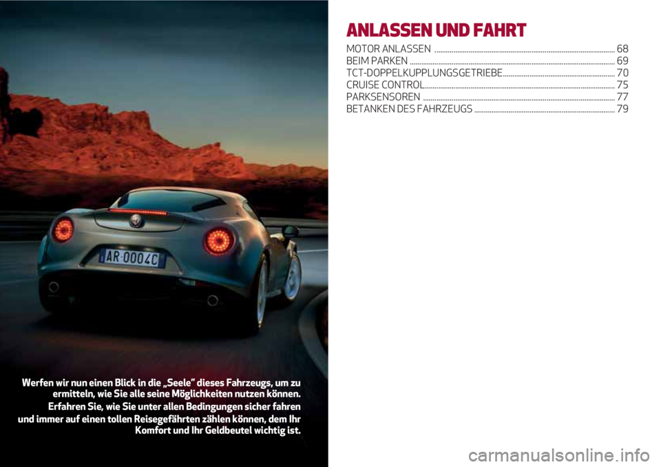Alfa Romeo 4C 2020  Betriebsanleitung (in German) ANLASSEN UND FAHRT
MOTOR ANLASSEN  ............................................................................................... 68
BEIM PARKEN ......................................................