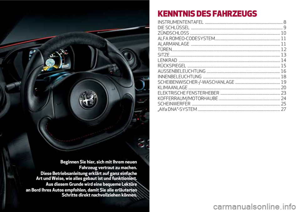 Alfa Romeo 4C 2020 Betriebsanleitung (in German) KENNTNIS DES FAHRZEUGS
INSTRUMENTENTAFEL .......................................................................................... 8
DIE SCHLÜSSEL ................................................. Alfa Romeo 4C 2020 Betriebsanleitung (in German) KENNTNIS DES FAHRZEUGS
INSTRUMENTENTAFEL .......................................................................................... 8
DIE SCHLÜSSEL .................................................