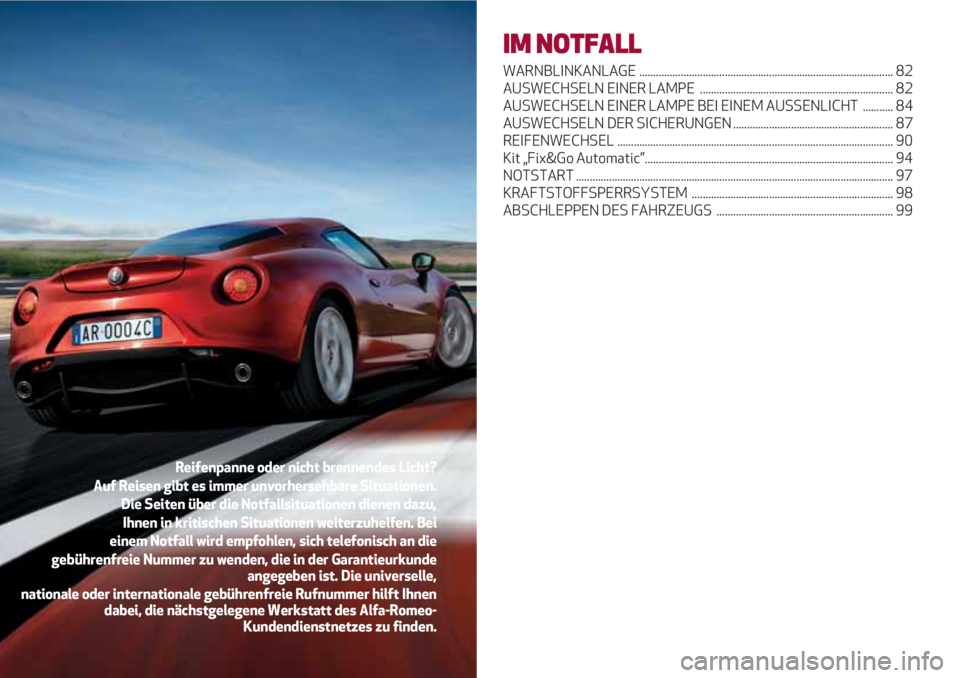 Alfa Romeo 4C 2020 Betriebsanleitung (in German) IM NOTFALL
WARNBLINKANLAGE ............................................................................................ 82
AUSWECHSELN EINER LAMPE .................................................... Alfa Romeo 4C 2020 Betriebsanleitung (in German) IM NOTFALL
WARNBLINKANLAGE ............................................................................................ 82
AUSWECHSELN EINER LAMPE ....................................................