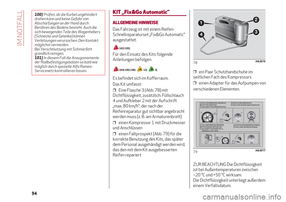 Alfa Romeo 4C 2020 Betriebsanleitung (in German) IM NOTFALL
94
KIT „Fix&Go Automatic”
ALLGEMEINE HINWEISE
Das Fahrzeug ist mit einem Reifen-
Schnellreparaturset „Fix&Go Automatic”
ausgestattet.
102) 103)
Für den Einsatz des Kits folgende
An Alfa Romeo 4C 2020 Betriebsanleitung (in German) IM NOTFALL
94
KIT „Fix&Go Automatic”
ALLGEMEINE HINWEISE
Das Fahrzeug ist mit einem Reifen-
Schnellreparaturset „Fix&Go Automatic”
ausgestattet.
102) 103)
Für den Einsatz des Kits folgende
An