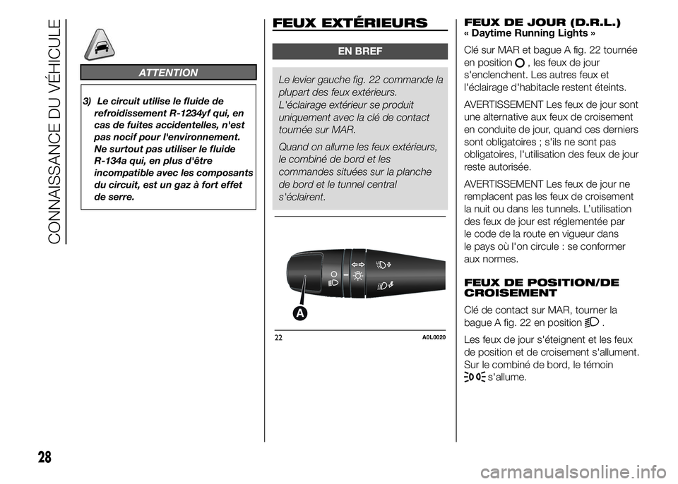 Alfa Romeo 4C 2015 Notice dentretien (in French) ATTENTION
3) Le circuit utilise le fluide de
refroidissement R-1234yf qui, en
cas de fuites accidentelles, n'est
pas nocif pour l'environnement.
Ne surtout pas utiliser le fluide
R-134a qui, e Alfa Romeo 4C 2015 Notice dentretien (in French) ATTENTION
3) Le circuit utilise le fluide de
refroidissement R-1234yf qui, en
cas de fuites accidentelles, n'est
pas nocif pour l'environnement.
Ne surtout pas utiliser le fluide
R-134a qui, e