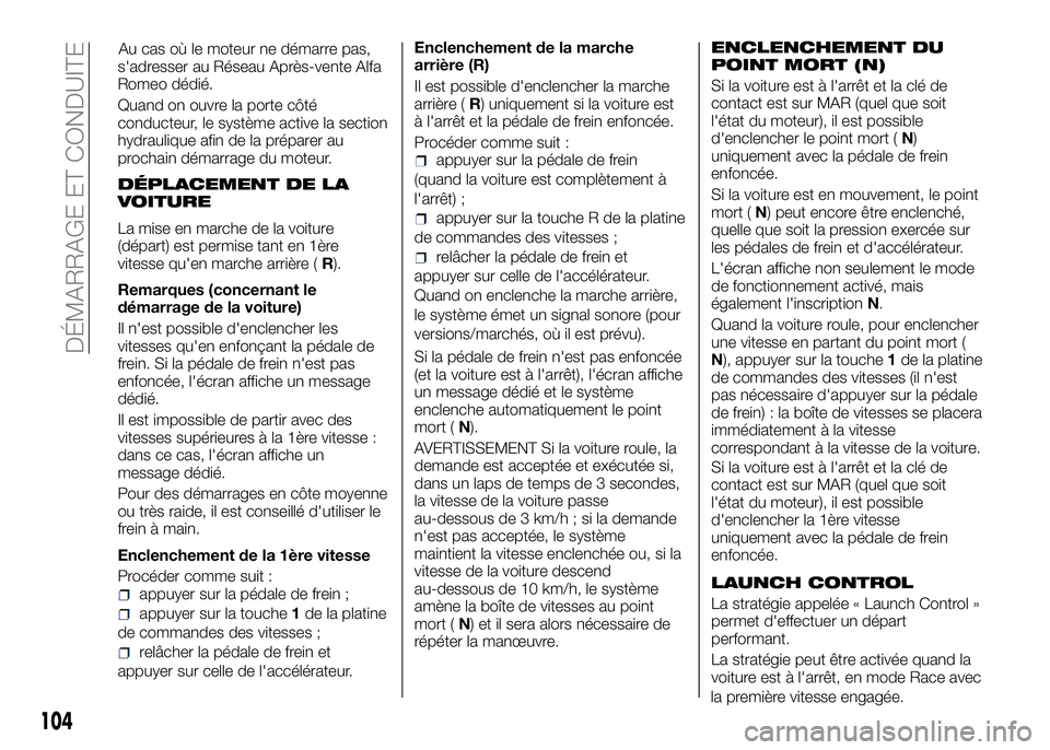Alfa Romeo 4C 2016 Notice dentretien (in French) s'adresser au Réseau Après-vente Alfa
Romeo dédié.
Quand on ouvre la porte côté
conducteur, le système active la section
hydraulique afin de la préparer au
prochain démarrage du moteur.
D Alfa Romeo 4C 2016 Notice dentretien (in French) s'adresser au Réseau Après-vente Alfa
Romeo dédié.
Quand on ouvre la porte côté
conducteur, le système active la section
hydraulique afin de la préparer au
prochain démarrage du moteur.
D