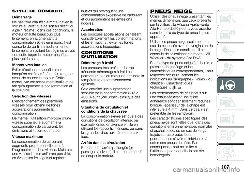 Alfa Romeo 4C 2016 Notice dentretien (in French) STYLE DE CONDUITE
Démarrage
Ne pas faire chauffer le moteur avec la
voiture à l’arrêt que ce soit au ralenti ou
à plein régime : dans ces conditions, le
moteur chauffe beaucoup plus
lentement, Alfa Romeo 4C 2016 Notice dentretien (in French) STYLE DE CONDUITE
Démarrage
Ne pas faire chauffer le moteur avec la
voiture à l’arrêt que ce soit au ralenti ou
à plein régime : dans ces conditions, le
moteur chauffe beaucoup plus
lentement,
