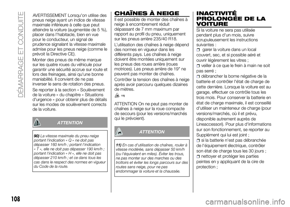 Alfa Romeo 4C 2016 Notice dentretien (in French) pneus neige ayant un indice de vitesse
maximale inférieure à celle que peut
atteindre la voiture (augmentée de 5 %),
placer dans l'habitacle, bien en vue
pour le conducteur, un signal de
pruden Alfa Romeo 4C 2016 Notice dentretien (in French) pneus neige ayant un indice de vitesse
maximale inférieure à celle que peut
atteindre la voiture (augmentée de 5 %),
placer dans l'habitacle, bien en vue
pour le conducteur, un signal de
pruden