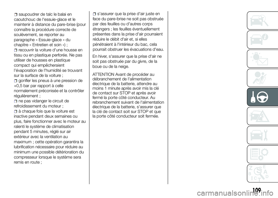 Alfa Romeo 4C 2016 Notice dentretien (in French) soulèvement, se reporter au
paragraphe « Essuie-glace » du
chapitre « Entretien et soin ») ;
recouvrir la voiture d'une housse en
tissu ou en plastique perforée. Ne pas
utiliser de housses e Alfa Romeo 4C 2016 Notice dentretien (in French) soulèvement, se reporter au
paragraphe « Essuie-glace » du
chapitre « Entretien et soin ») ;
recouvrir la voiture d'une housse en
tissu ou en plastique perforée. Ne pas
utiliser de housses e