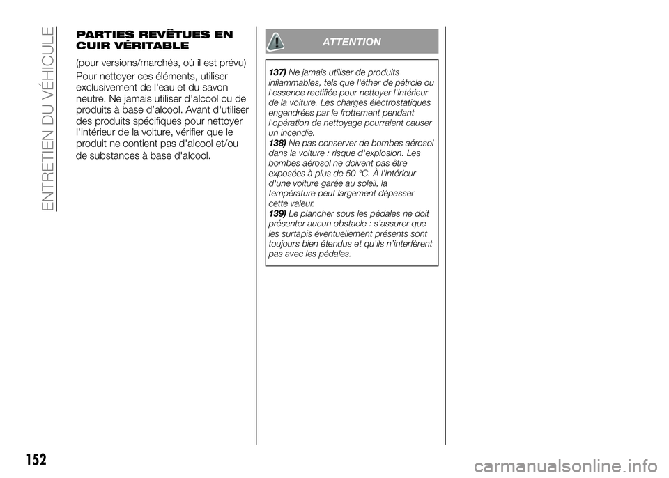 Alfa Romeo 4C 2016 Notice dentretien (in French) de substances à base d'alcool.
ATTENTION
137)Ne jamais utiliser de produits
inflammables, tels que l'éther de pétrole ou
l'essence rectifiée pour nettoyer l'intérieur
de la voitur Alfa Romeo 4C 2016 Notice dentretien (in French) de substances à base d'alcool.
ATTENTION
137)Ne jamais utiliser de produits
inflammables, tels que l'éther de pétrole ou
l'essence rectifiée pour nettoyer l'intérieur
de la voitur
