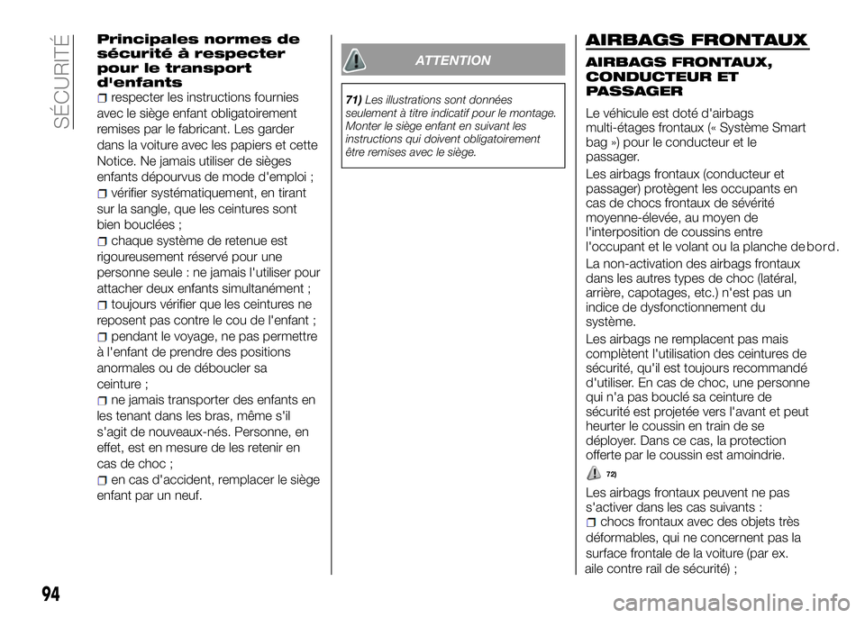 Alfa Romeo 4C 2016 Notice dentretien (in French) Principales normes de
sécurité à respecter
pour le transport
d'enfants
respecter les instructions fournies
avec le siège enfant obligatoirement
remises par le fabricant. Les garder
dans la voi Alfa Romeo 4C 2016 Notice dentretien (in French) Principales normes de
sécurité à respecter
pour le transport
d'enfants
respecter les instructions fournies
avec le siège enfant obligatoirement
remises par le fabricant. Les garder
dans la voi