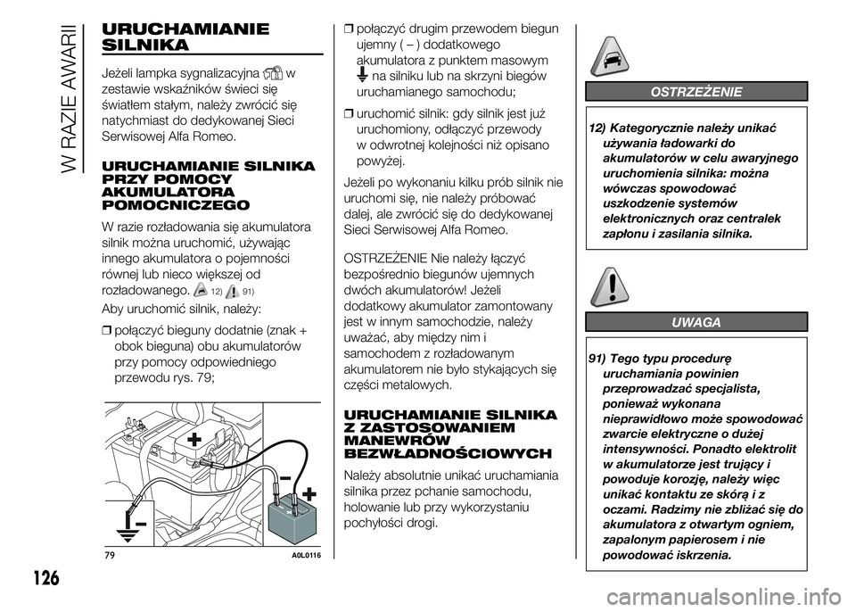 Alfa Romeo 4C 2015 Instrukcja obsługi (in Polish) URUCHAMIANIE
SILNIKA
Jeżeli lampka sygnalizacyjnaw
zestawie wskaźników świeci się
światłem stałym, należy zwrócić się
natychmiast do dedykowanej Sieci
Serwisowej Alfa Romeo.
URUCHAMIANIE S Alfa Romeo 4C 2015 Instrukcja obsługi (in Polish) URUCHAMIANIE
SILNIKA
Jeżeli lampka sygnalizacyjnaw
zestawie wskaźników świeci się
światłem stałym, należy zwrócić się
natychmiast do dedykowanej Sieci
Serwisowej Alfa Romeo.
URUCHAMIANIE S