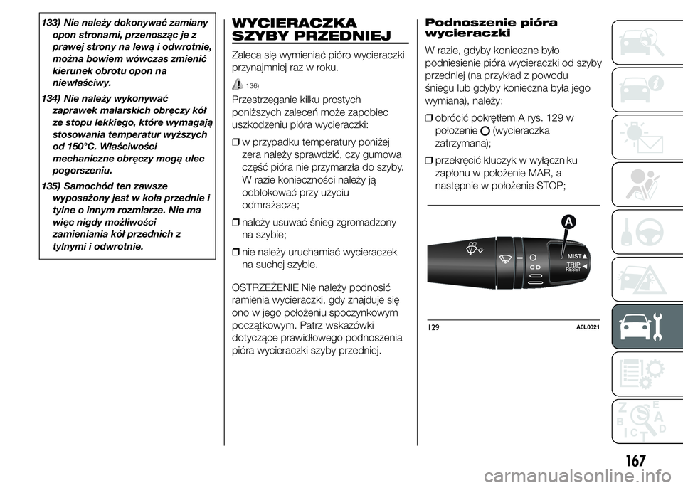 Alfa Romeo 4C 2015 Instrukcja obsługi (in Polish) 133) Nie należy dokonywać zamiany
opon stronami, przenosząc je z
prawej strony na lewą i odwrotnie,
można bowiem wówczas zmienić
kierunek obrotu opon na
niewłaściwy.
134) Nie należy wykonywa Alfa Romeo 4C 2015 Instrukcja obsługi (in Polish) 133) Nie należy dokonywać zamiany
opon stronami, przenosząc je z
prawej strony na lewą i odwrotnie,
można bowiem wówczas zmienić
kierunek obrotu opon na
niewłaściwy.
134) Nie należy wykonywa