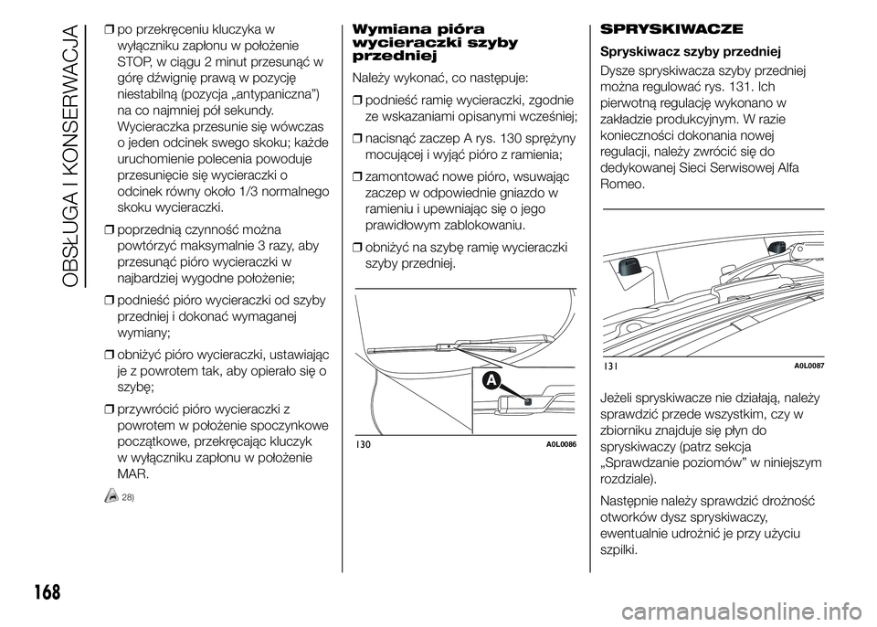 Alfa Romeo 4C 2015 Instrukcja obsługi (in Polish) ❒po przekręceniu kluczyka w
wyłączniku zapłonu w położenie
STOP, w ciągu 2 minut przesunąć w
górę dźwignię prawą w pozycję
niestabilną (pozycja „antypaniczna”)
na co najmniej pó Alfa Romeo 4C 2015 Instrukcja obsługi (in Polish) ❒po przekręceniu kluczyka w
wyłączniku zapłonu w położenie
STOP, w ciągu 2 minut przesunąć w
górę dźwignię prawą w pozycję
niestabilną (pozycja „antypaniczna”)
na co najmniej pó