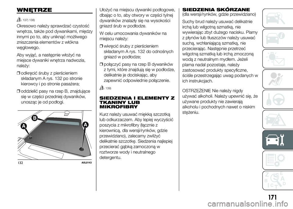 Alfa Romeo 4C 2015 Instrukcja obsługi (in Polish) WNĘTRZE
137) 138)
Okresowo należy sprawdzać czystość
wnętrza, także pod dywanikami, między
innymi po to, aby uniknąć możliwego
zniszczenia elementów z włókna
węglowego.
Aby wyjąć, a n Alfa Romeo 4C 2015 Instrukcja obsługi (in Polish) WNĘTRZE
137) 138)
Okresowo należy sprawdzać czystość
wnętrza, także pod dywanikami, między
innymi po to, aby uniknąć możliwego
zniszczenia elementów z włókna
węglowego.
Aby wyjąć, a n
