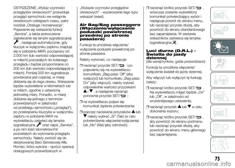Alfa Romeo 4C 2015 Instrukcja obsługi (in Polish) OSTRZEŻENIE „Wykaz czynności
przeglądów okresowych” przewiduje
przegląd samochodu we wstępnie
określonych odstępach czasu, patrz
rozdział „Obsługa i konserwacja”.
Pojawianie się wsk Alfa Romeo 4C 2015 Instrukcja obsługi (in Polish) OSTRZEŻENIE „Wykaz czynności
przeglądów okresowych” przewiduje
przegląd samochodu we wstępnie
określonych odstępach czasu, patrz
rozdział „Obsługa i konserwacja”.
Pojawianie się wsk