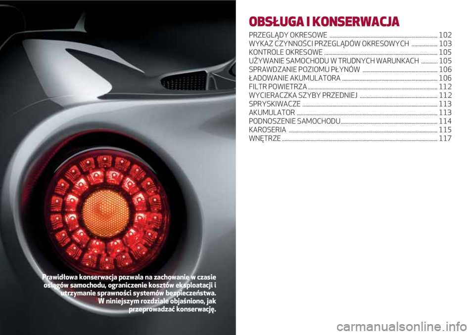 Alfa Romeo 4C 2020 Instrukcja obsługi (in Polish) OBSŁUGA I KONSERWACJA
PRZEGLĄDY OKRESOWE ............................................................................... 102
WYKAZ CZYNNOŚCI PRZEGLĄDÓW OKRESOWYCH ................... 103
KONTRO Alfa Romeo 4C 2020 Instrukcja obsługi (in Polish) OBSŁUGA I KONSERWACJA
PRZEGLĄDY OKRESOWE ............................................................................... 102
WYKAZ CZYNNOŚCI PRZEGLĄDÓW OKRESOWYCH ................... 103
KONTRO