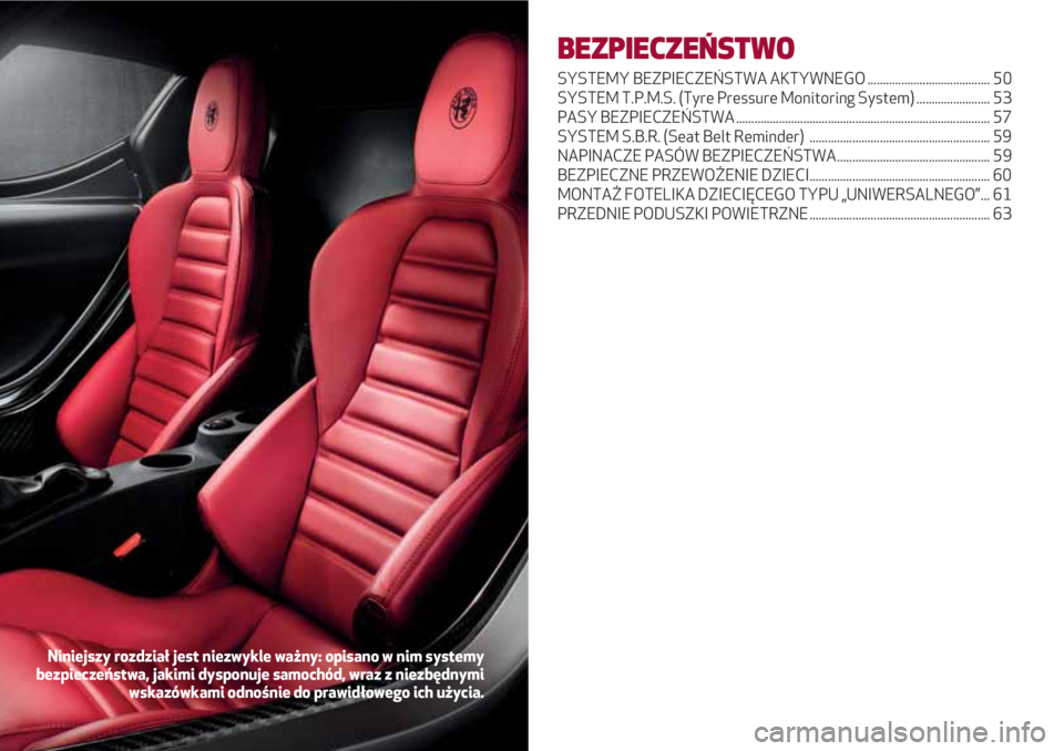Alfa Romeo 4C 2021  Instrukcja obsługi (in Polish) BEZPIECZEŃSTWO
SYSTEMY BEZPIECZEŃSTWA AKTYWNEGO ........................................ 50
SYSTEM T.P.M.S. (Tyre Pressure Monitoring System) ........................ 53
PASY BEZPIECZEŃSTWA .......