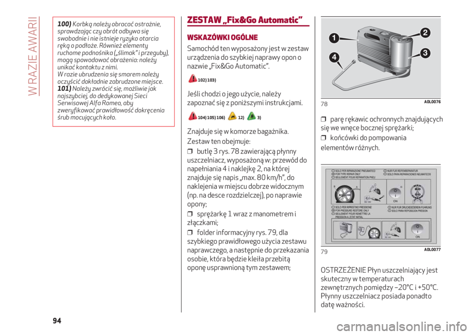 Alfa Romeo 4C 2020  Instrukcja obsługi (in Polish) W RAZIE AWARII
94
ZESTAW „Fix&Go Automatic”
WSKAZÓWKI OGÓLNE
Samochód ten wyposażony jest w zestaw
urządzenia do szybkiej naprawy opon o
nazwie „Fix&Go Automatic”.
102) 103)
Jeśli chodzi