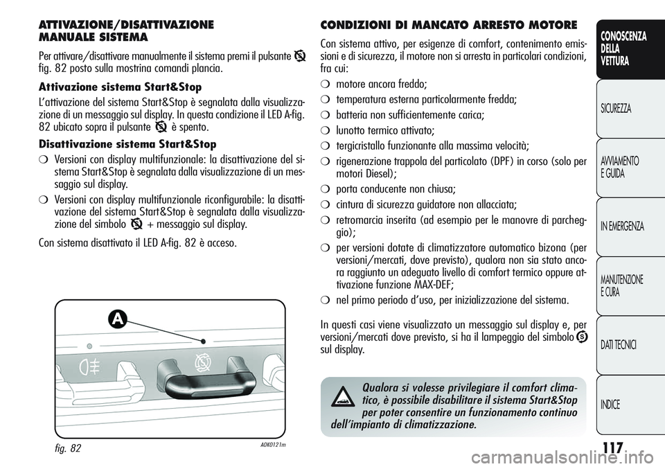 Alfa Romeo Giulietta 2012 Libretto Uso Manutenzione (in Italian) 117
CONOSCENZA
DELLA
VETTURA
SICUREZZA
AVVIAMENTO
E GUIDA
IN EMERGENZA
MANUTENZIONE
E CURA
DATI TECNICI
INDICE
ATTIVAZIONE/DISATTIVAZIONE
MANUALE SISTEMA
Per attivare/disattivare manualmente il siste Alfa Romeo Giulietta 2012 Libretto Uso Manutenzione (in Italian) 117
CONOSCENZA
DELLA
VETTURA
SICUREZZA
AVVIAMENTO
E GUIDA
IN EMERGENZA
MANUTENZIONE
E CURA
DATI TECNICI
INDICE
ATTIVAZIONE/DISATTIVAZIONE
MANUALE SISTEMA
Per attivare/disattivare manualmente il siste