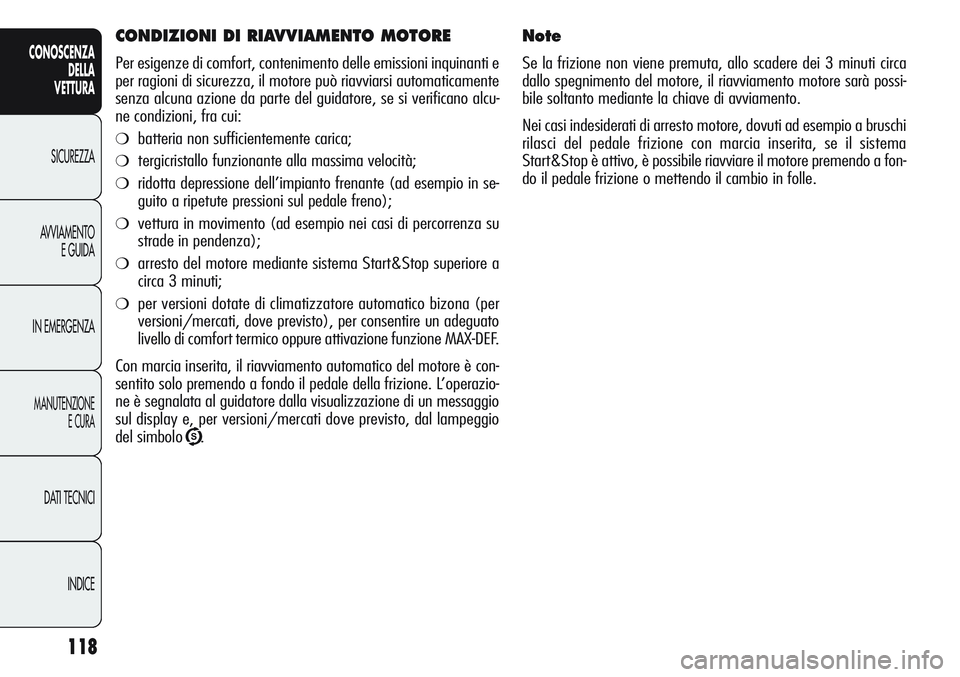 Alfa Romeo Giulietta 2012 Libretto Uso Manutenzione (in Italian) 118
CONOSCENZA
DELLA
VETTURA
SICUREZZA
AVVIAMENTO
E GUIDA
IN EMERGENZA
MANUTENZIONE
E CURA
DATI TECNICI
INDICE
Note
Se la frizione non viene premuta, allo scadere dei 3 minuti circa
dallo spegnimento Alfa Romeo Giulietta 2012 Libretto Uso Manutenzione (in Italian) 118
CONOSCENZA
DELLA
VETTURA
SICUREZZA
AVVIAMENTO
E GUIDA
IN EMERGENZA
MANUTENZIONE
E CURA
DATI TECNICI
INDICE
Note
Se la frizione non viene premuta, allo scadere dei 3 minuti circa
dallo spegnimento