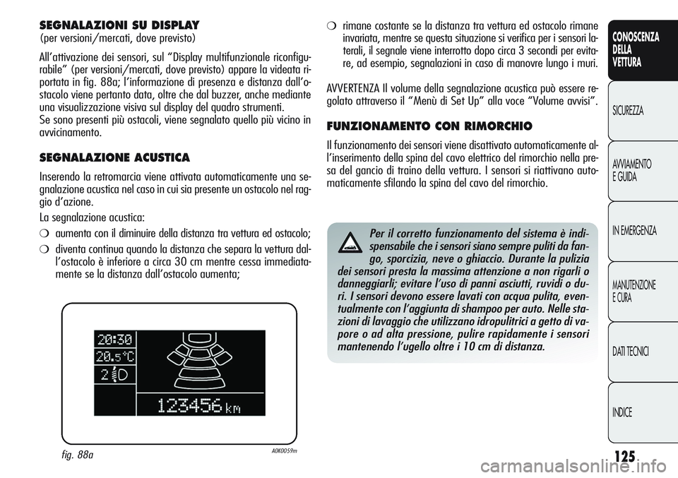 Alfa Romeo Giulietta 2012  Libretto Uso Manutenzione (in Italian) 125
CONOSCENZA
DELLA
VETTURA
SICUREZZA
AVVIAMENTO
E GUIDA
IN EMERGENZA
MANUTENZIONE
E CURA
DATI TECNICI
INDICE
fig. 88aA0K0059m
SEGNALAZIONI SU DISPLAY
(per versioni/mercati, dove previsto)
All’atti