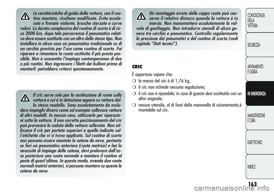 Alfa Romeo Giulietta 2012 Libretto Uso Manutenzione (in Italian) 163
CONOSCENZA
DELLA
VETTURA
SICUREZZA
AVVIAMENTO
E GUIDA
IN EMERGENZA
MANUTENZIONE
E CURA
DATI TECNICI
INDICE
Il cric serve solo per la sostituzione di ruote sulla
vettura a cui è in dotazione oppur Alfa Romeo Giulietta 2012 Libretto Uso Manutenzione (in Italian) 163
CONOSCENZA
DELLA
VETTURA
SICUREZZA
AVVIAMENTO
E GUIDA
IN EMERGENZA
MANUTENZIONE
E CURA
DATI TECNICI
INDICE
Il cric serve solo per la sostituzione di ruote sulla
vettura a cui è in dotazione oppur