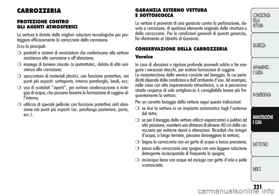 Alfa Romeo Giulietta 2012 Libretto Uso Manutenzione (in Italian) 221
CONOSCENZA
DELLA
VETTURA
SICUREZZA
AVVIAMENTO
EGUIDA
IN EMERGENZA
MANUTENZIONE
ECURA
DATI TECNICI
INDICE
CARROZZERIA
PROTEZIONE CONTRO
GLI AGENTI ATMOSFERICI
La vettura è dotata delle migliori so Alfa Romeo Giulietta 2012 Libretto Uso Manutenzione (in Italian) 221
CONOSCENZA
DELLA
VETTURA
SICUREZZA
AVVIAMENTO
EGUIDA
IN EMERGENZA
MANUTENZIONE
ECURA
DATI TECNICI
INDICE
CARROZZERIA
PROTEZIONE CONTRO
GLI AGENTI ATMOSFERICI
La vettura è dotata delle migliori so