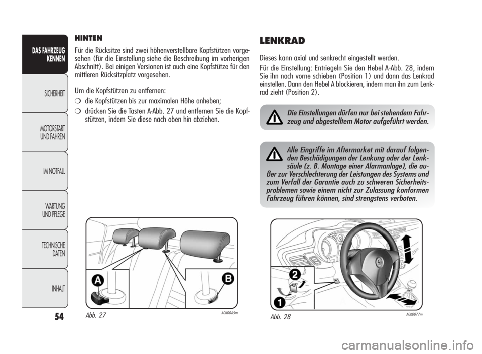 Alfa Romeo Giulietta 2010 Betriebsanleitung (in German) 54
DAS FAHRZEUG
KENNEN
SICHERHEIT
MOTORSTART
UND FAHREN
IM NOTFALL
WARTUNG
UND PFLEGE
TECHNISCHE
DATEN
INHALT
HINTEN
Für die Rücksitze sind zwei höhenverstellbare Kopfstützen vorge-
sehen (für di Alfa Romeo Giulietta 2010 Betriebsanleitung (in German) 54
DAS FAHRZEUG
KENNEN
SICHERHEIT
MOTORSTART
UND FAHREN
IM NOTFALL
WARTUNG
UND PFLEGE
TECHNISCHE
DATEN
INHALT
HINTEN
Für die Rücksitze sind zwei höhenverstellbare Kopfstützen vorge-
sehen (für di