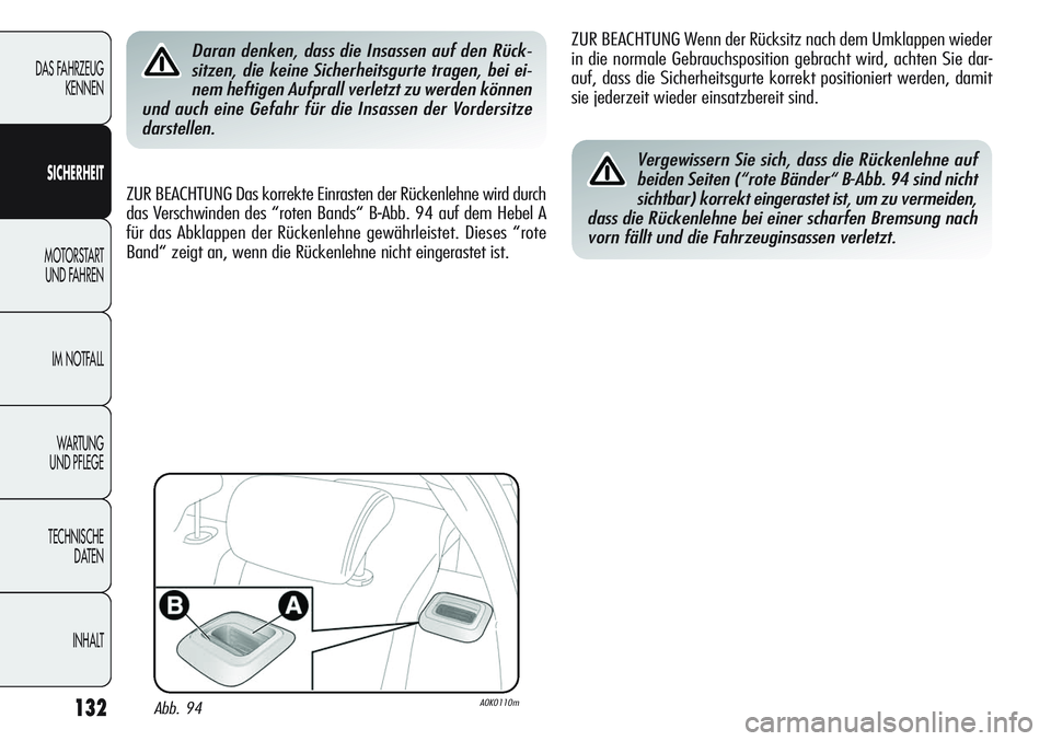 Alfa Romeo Giulietta 2012 Betriebsanleitung (in German) 132
DAS FAHRZEUG
KENNEN
SICHERHEIT
MOTORSTART
UND FAHREN
IM NOTFALL
WA R T U N G
UND PFLEGE
TECHNISCHE
DATEN
INHALT
Daran denken, dass die Insassen auf den Rück-
sitzen, die keine Sicherheitsgurte Alfa Romeo Giulietta 2012 Betriebsanleitung (in German) 132
DAS FAHRZEUG
KENNEN
SICHERHEIT
MOTORSTART
UND FAHREN
IM NOTFALL
WA R T U N G
UND PFLEGE
TECHNISCHE
DATEN
INHALT
Daran denken, dass die Insassen auf den Rück-
sitzen, die keine Sicherheitsgurte