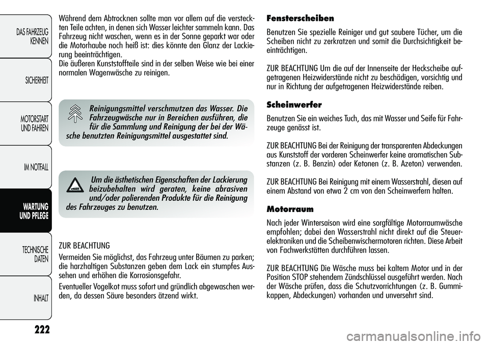 Alfa Romeo Giulietta 2012 Betriebsanleitung (in German) 222
DAS FAHRZEUG
KENNEN
SICHERHEIT
MOTORSTART
UND FAHREN
IM NOTFALL
WARTUNG
UND PFLEGE
TECHNISCHE
DATEN
INHALT
ZUR BEACHTUNG
Vermeiden Sie möglichst, das Fahrzeug unter Bäumen zu parken;
die harzh Alfa Romeo Giulietta 2012 Betriebsanleitung (in German) 222
DAS FAHRZEUG
KENNEN
SICHERHEIT
MOTORSTART
UND FAHREN
IM NOTFALL
WARTUNG
UND PFLEGE
TECHNISCHE
DATEN
INHALT
ZUR BEACHTUNG
Vermeiden Sie möglichst, das Fahrzeug unter Bäumen zu parken;
die harzh
