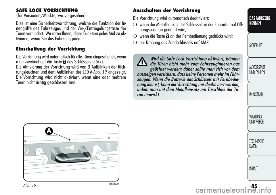 Alfa Romeo Giulietta 2012 Betriebsanleitung (in German) 45
DAS FAHRZEUG
KENNEN
SICHERHEIT
MOTORSTART
UND FAHREN
IM NOTFALL
WARTUNG
UND PFLEGE
TECHNISCHE
DATEN
INHALT
SAFE LOCK VORRICHTUNG
(für Versionen/Märkte, wo vorgesehen)
Dies ist eine Sicherheits Alfa Romeo Giulietta 2012 Betriebsanleitung (in German) 45
DAS FAHRZEUG
KENNEN
SICHERHEIT
MOTORSTART
UND FAHREN
IM NOTFALL
WARTUNG
UND PFLEGE
TECHNISCHE
DATEN
INHALT
SAFE LOCK VORRICHTUNG
(für Versionen/Märkte, wo vorgesehen)
Dies ist eine Sicherheits