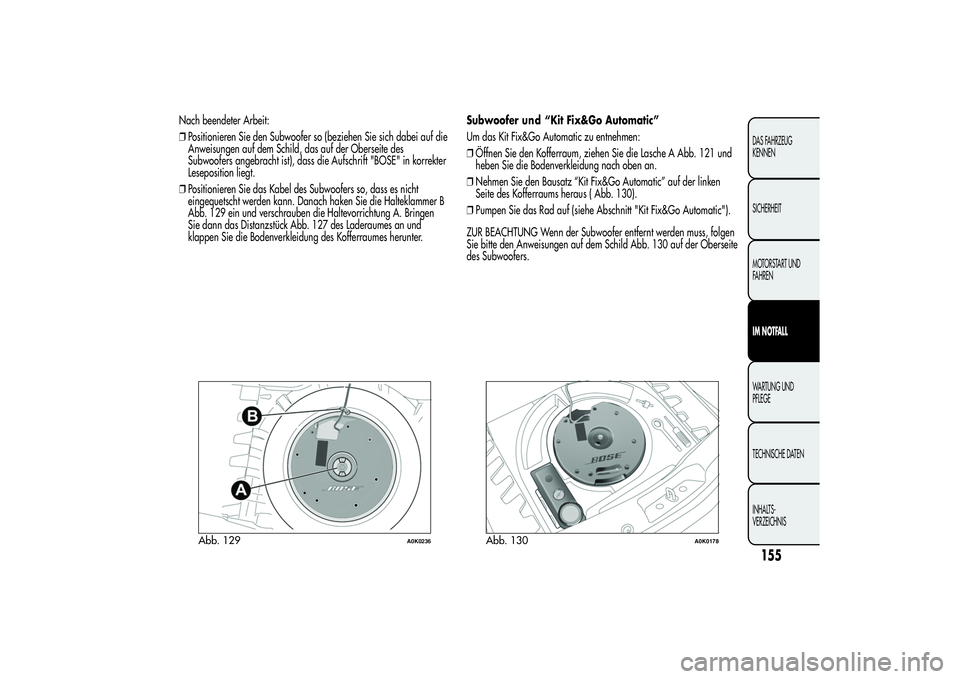 Alfa Romeo Giulietta 2013 Betriebsanleitung (in German) Nach beendeter Arbeit:
❒Positionieren Sie den Subwoofer so (beziehen Sie sich dabei auf die
Anweisungen auf dem Schild, das auf der Oberseite des
Subwoofers angebracht ist), dass die Aufschrift " Alfa Romeo Giulietta 2013 Betriebsanleitung (in German) Nach beendeter Arbeit:
❒Positionieren Sie den Subwoofer so (beziehen Sie sich dabei auf die
Anweisungen auf dem Schild, das auf der Oberseite des
Subwoofers angebracht ist), dass die Aufschrift "
