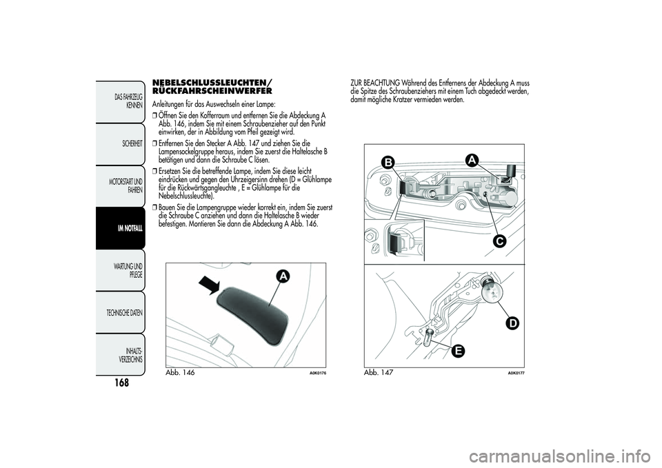 Alfa Romeo Giulietta 2013 Betriebsanleitung (in German) NEBELSCHLUSSLEUCHTEN/
RÜCKFAHRSCHEINWERFERAnleitungen für das Auswechseln einer Lampe:
❒Öffnen Sie den Kofferraum und entfernen Sie die Abdeckung A
Abb. 146, indem Sie mit einem Schraubenzieher a Alfa Romeo Giulietta 2013 Betriebsanleitung (in German) NEBELSCHLUSSLEUCHTEN/
RÜCKFAHRSCHEINWERFERAnleitungen für das Auswechseln einer Lampe:
❒Öffnen Sie den Kofferraum und entfernen Sie die Abdeckung A
Abb. 146, indem Sie mit einem Schraubenzieher a