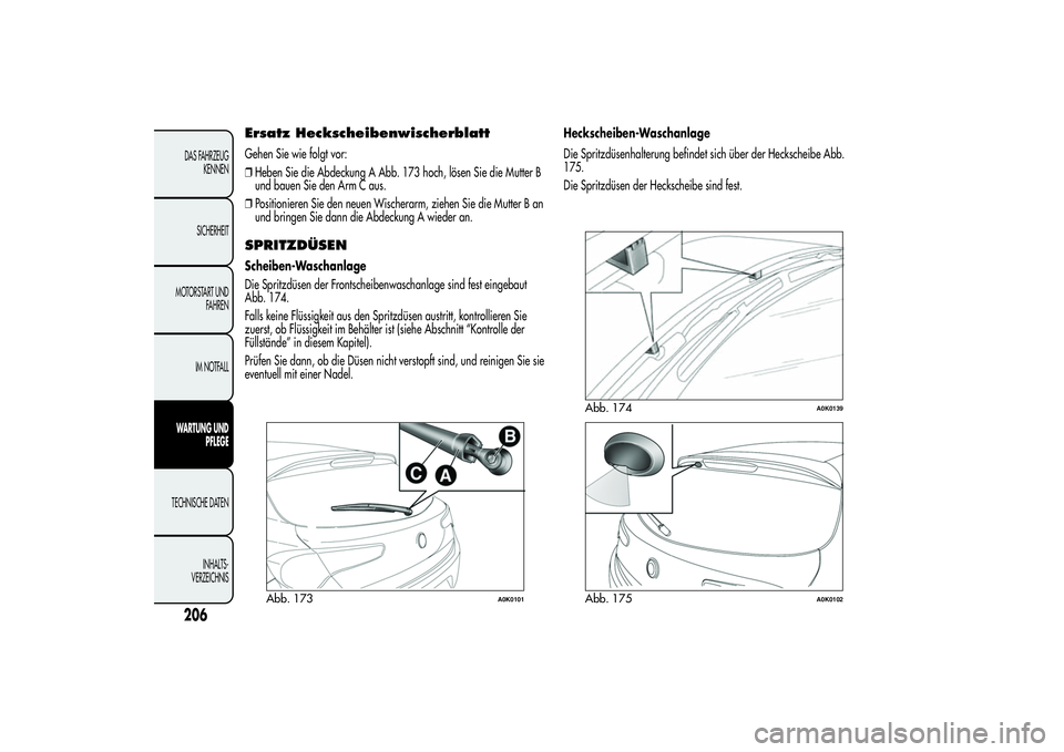 Alfa Romeo Giulietta 2013  Betriebsanleitung (in German) Ersatz HeckscheibenwischerblattGehen Sie wie folgt vor:
❒Heben Sie die Abdeckung A Abb. 173 hoch, lösen Sie die Mutter B
und bauen Sie den Arm C aus.
❒Positionieren Sie den neuen Wischerarm, zieh